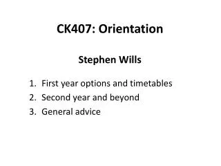 CK407: Orientation Stephen Wills