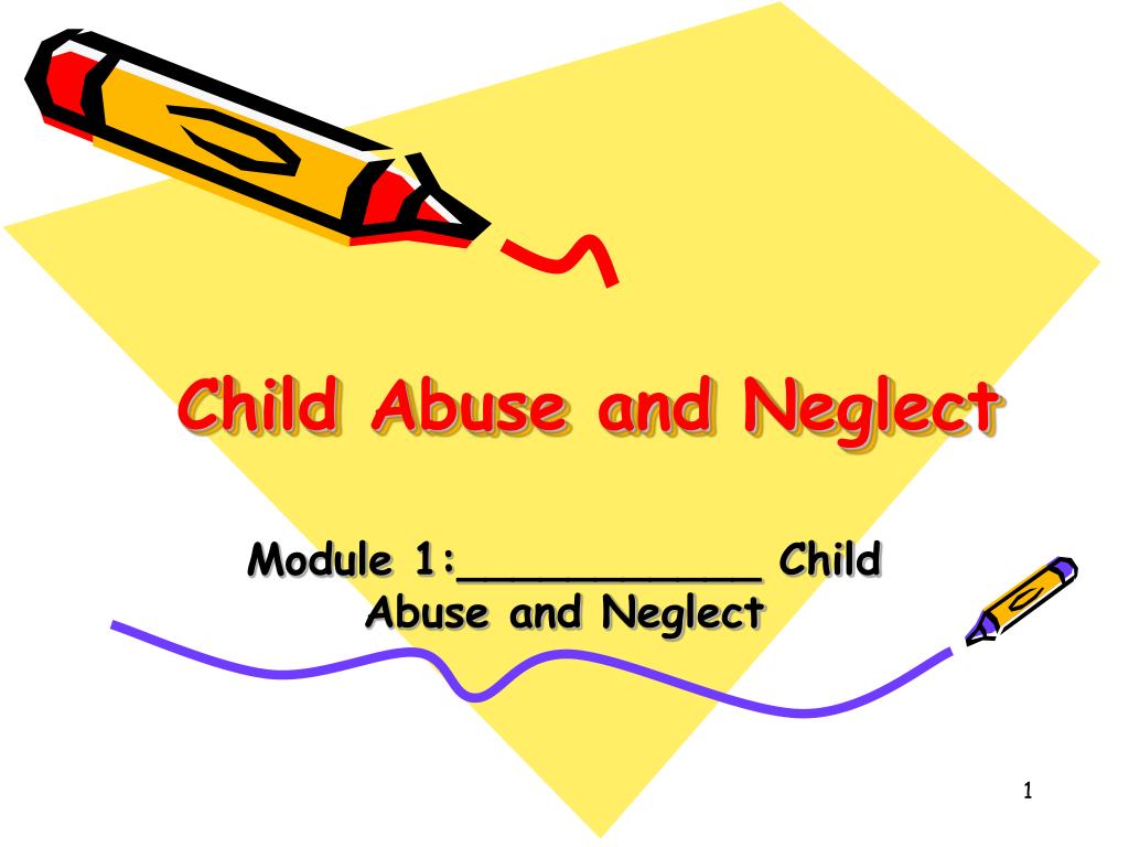 PPT - Understanding Your Role in Identifying Child Abuse and Neglect ...