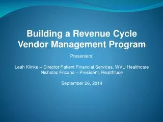 Building a Revenue Cycle Vendor Management Program Presenters: