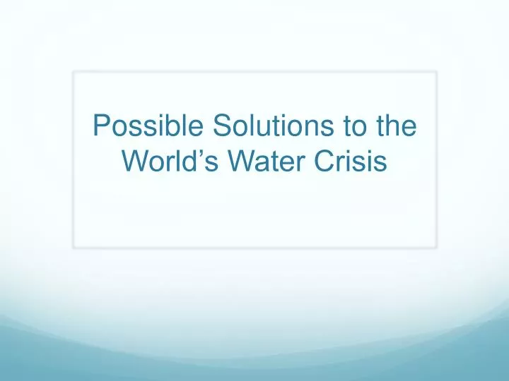 possible solutions to the world s water crisis