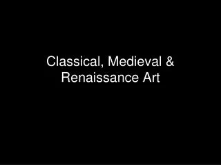 Classical, Medieval &amp; Renaissance Art