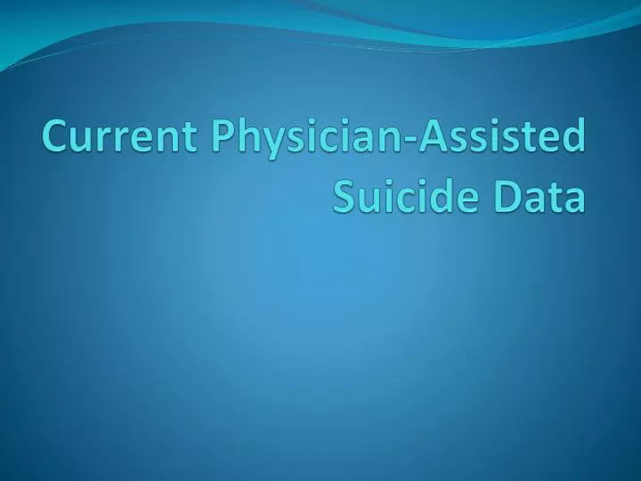 current physician assisted suicide data