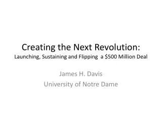 Creating the Next Revolution: Launching, Sustaining and Flipping a $500 M illion Deal