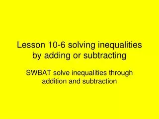 Lesson 10-6 solving inequalities by adding or subtracting
