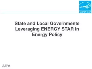 State and Local Governments Leveraging ENERGY STAR in Energy Policy