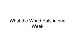 What the World Eats in one Week