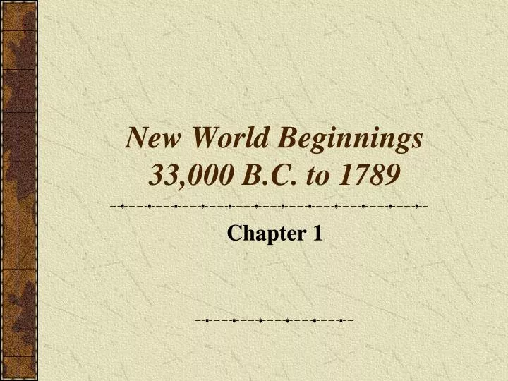 new world beginnings 33 000 b c to 1789