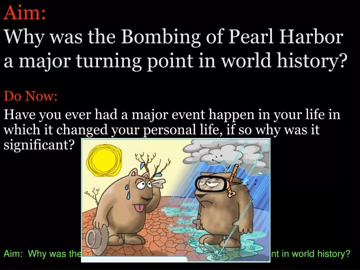 aim why was the bombing of pearl harbor a major turning point in world history
