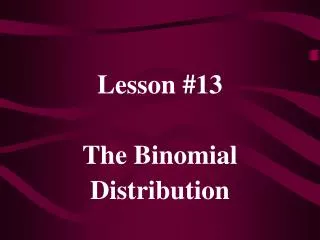 Lesson #13 The Binomial Distribution