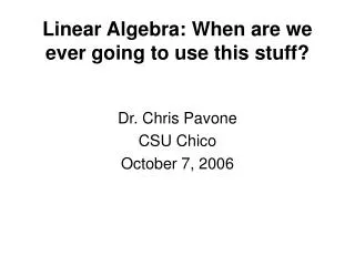 Linear Algebra: When are we ever going to use this stuff?