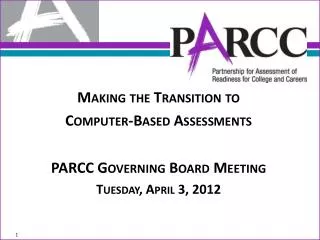 Making the Transition to Computer -Based Assessments PARCC Governing Board Meeting
