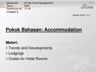 Pokok Bahasan: Accommodation Materi: ? Trends and Developments ? Lodgings ? Codes for Hotel Rooms