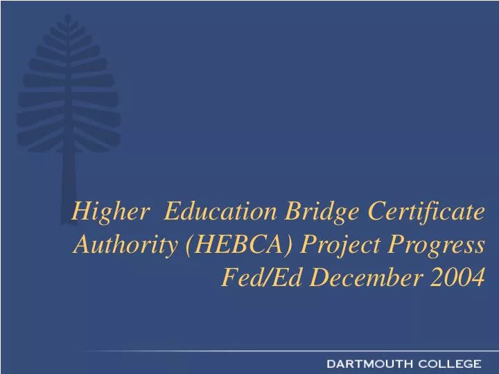 higher education bridge certificate authority hebca project progress fed ed december 2004