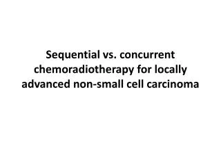 Sequential vs. concurrent chemoradiotherapy for locally advanced non-small cell carcinoma