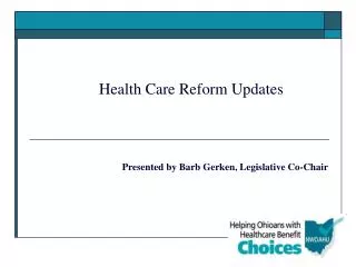 Health Care Reform Updates 		Presented by Barb Gerken, Legislative Co-Chair