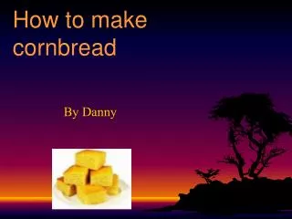 How to make cornbread