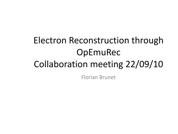 electron reconstruction through opemurec collaboration meeting 22 09 10