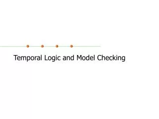 Temporal Logic and Model Checking