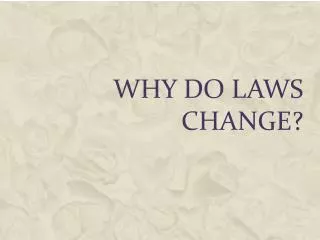 Why Do Laws Change?