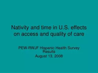 nativity and time in u s effects on access and quality of care