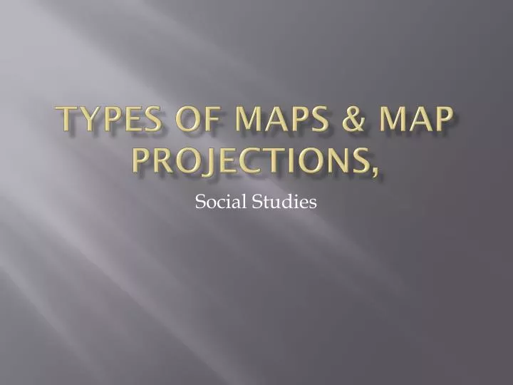 types of maps map projections