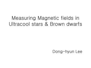 Measuring Magnetic fields in Ultracool stars &amp; Brown dwarfs