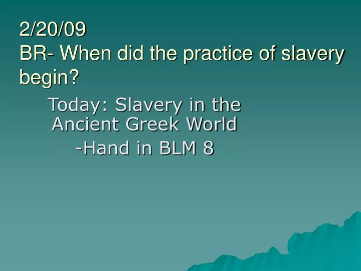 2 20 09 br when did the practice of slavery begin