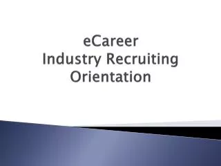 eCareer Industry Recruiting Orientation