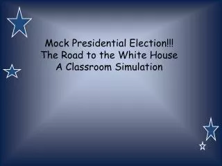 Mock Presidential Election!!! The Road to the White House A Classroom Simulation