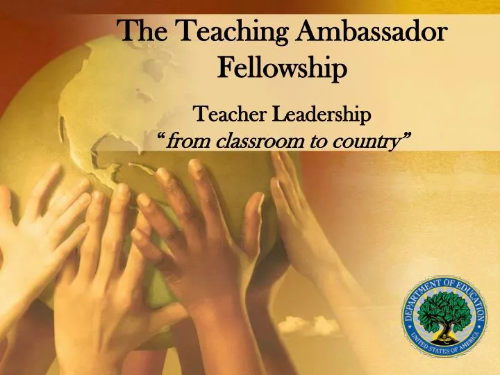 the teaching ambassador fellowship teacher leadership from classroom to country