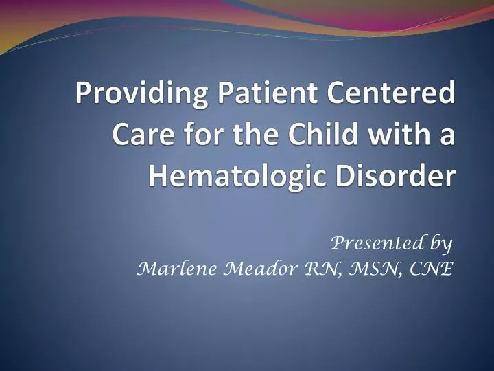 providing patient centered care for the child with a hematologic disorder