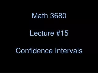 Math 3680 Lecture #15 Confidence Intervals