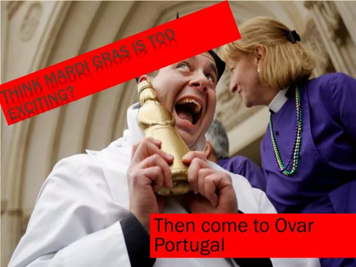 then come to ovar portugal