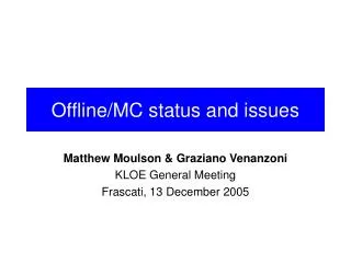 Offline/MC status and issues