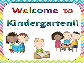 W e l c o m e to Kindergarten!!