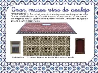 POWERPOINT 2010: Com estes 4 elementos + azulejos anexos, constrói casas ovarenses.