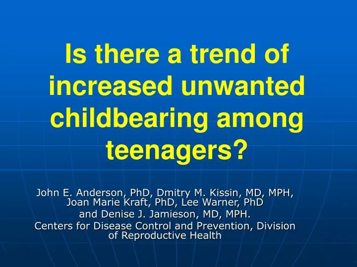 is there a trend of increased unwanted childbearing among teenagers