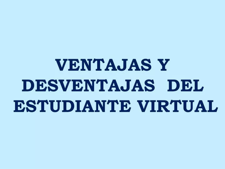 ventajas y desventajas del estudiante virtual