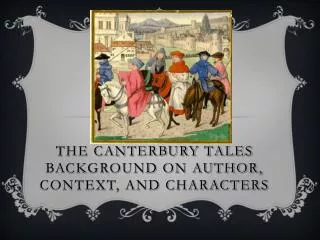 THE CANTERBURY TALES BACKGROUND ON AUTHOR, CONTEXT, AND CHARACTERS