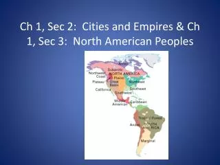 Ch 1, Sec 2: Cities and Empires &amp; Ch 1, Sec 3: North American Peoples