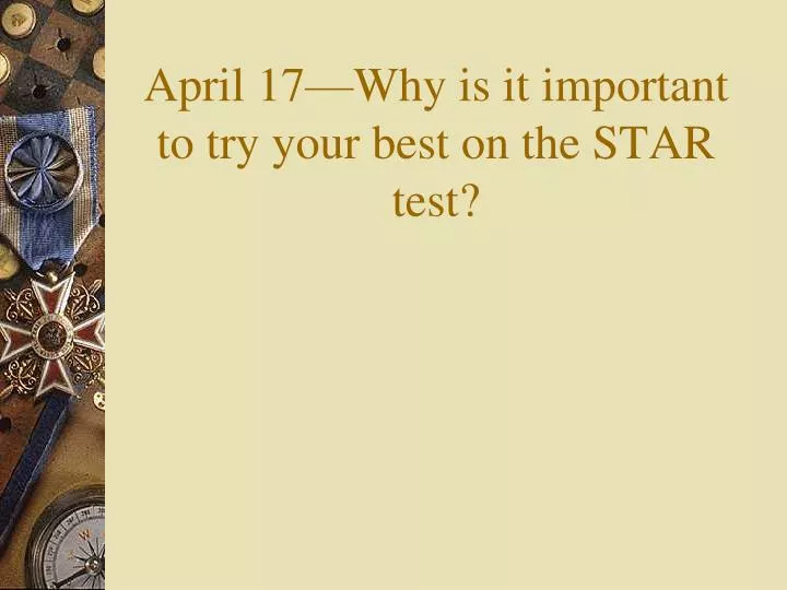 april 17 why is it important to try your best on the star test