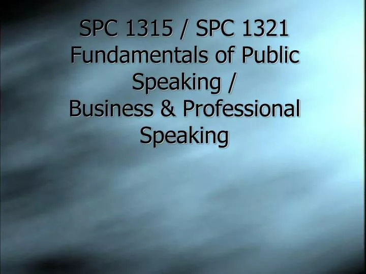 spc 1315 spc 1321 fundamentals of public speaking business professional speaking