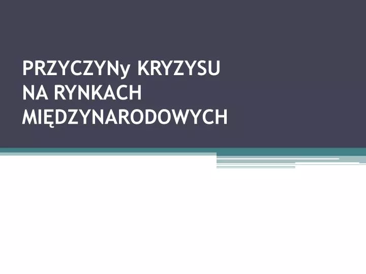 przyczyny kryzysu na rynkach mi dzynarodowych