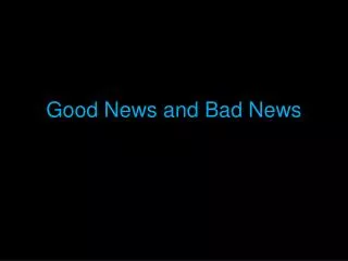 Good News and Bad News
