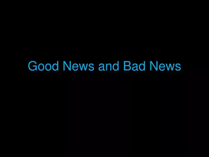 good news and bad news