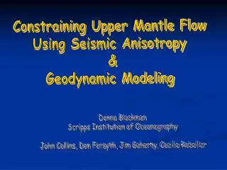 Constraining Upper Mantle Flow Using Seismic Anisotropy &amp; Geodynamic Modeling