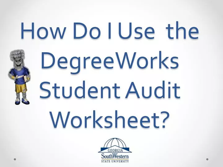 how do i use the degreeworks student audit worksheet