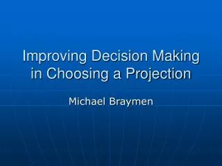 Improving Decision Making in Choosing a Projection