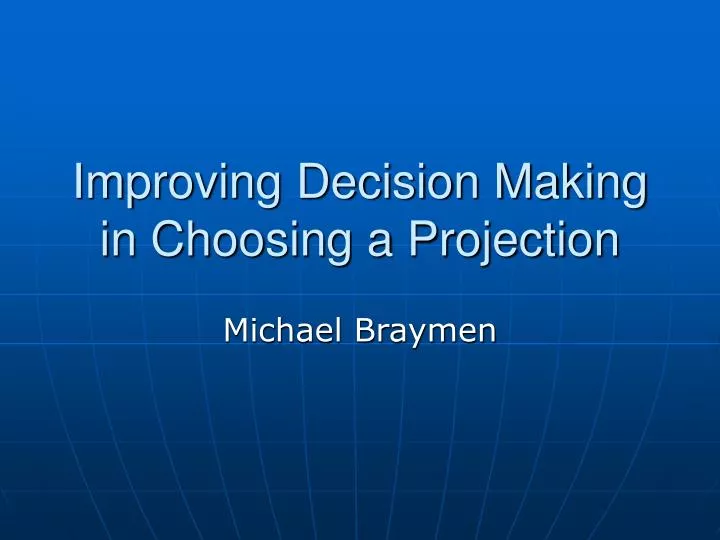 improving decision making in choosing a projection
