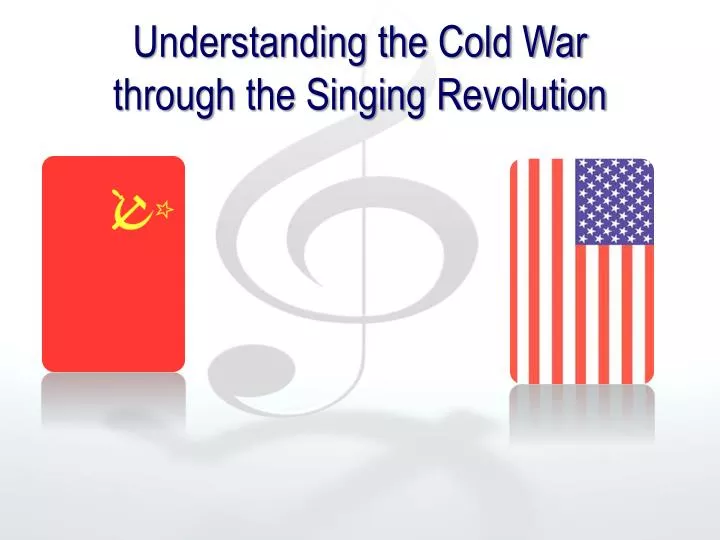 understanding the cold war through the singing revolution